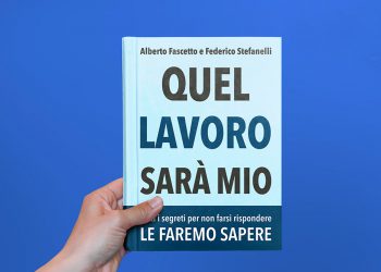 Editoria: “Quel lavoro sarà mio. Tutti i segreti per non farsi rispondere le faremo sapere” di Alberto Fascetto e Federico Stefanelli