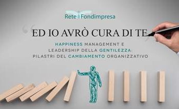 “Ed Io avrò cura di Te. Happiness Management e Leadership della Gentilezza: pilastri del cambiamento organizzativo”: webinar mercoledì 23 giugno