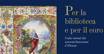 Univaq: mostra “Per la Biblioteca e per il Coro. Codici miniati dai conventi francescani d’Abruzzo”