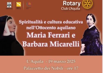 Al Palazzetto dei Nobili riflessione del Rotary Club L’Aquila su “Spiritualità e cultura educativa nell’800 aquilano: Maria Ferrari e Barbara Micarelli”