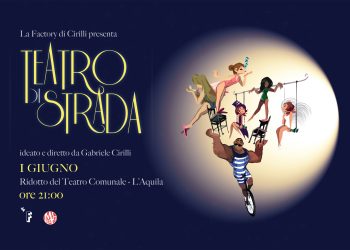 La Factory di Cirilli presenta “Teatro di strada”, domenica 1° giugno al Ridotto del Teatro Comunale dell’Aquila